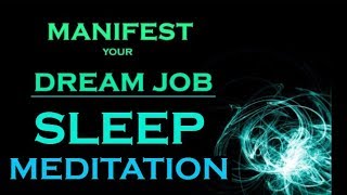 MANIFEST Your DREAM JOB  SLEEP MEDITATION While You Sleep [upl. by Ygiaf]