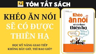 Tóm tắt Sách KHÉO ĂN NÓI SẼ CÓ ĐƯỢC THIÊN HẠ I Học kỹ năng giao tiếp  Không bây giờ thì bao giờ [upl. by Jolee]