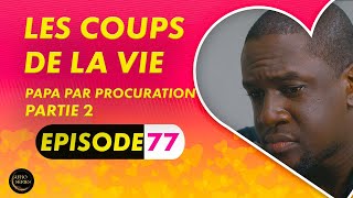 Série  Les Coups de la Vie  PAPA PAR PROCURATION  Episode 2  Saison 1 Ep 77 [upl. by Anhsirk]