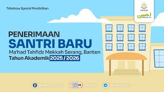 Talkshow Penerimaan Santri Baru Mahad Tahfidz Mekkah Serang Banten Tahun Akademik 20252026 [upl. by Eyeleen465]