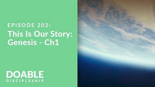 Episode 202 This Is Our Story  Genesis Chapter 1 [upl. by Shawn]