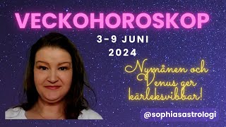 Sophias Astrologi ⭐VECKOHOROSKOP 3  9 JUNI 2024⭐ NYMÅNEN MED VENUS GER KÄRLEKSVIBBAR❤️❤️❤️ ️ [upl. by Auahsoj]