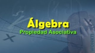 Algebra Básica C03  L02  Propiedad Asociativa [upl. by Hsirap]