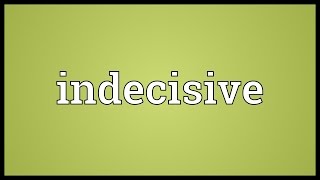 Indecisive Meaning [upl. by Nimesay]