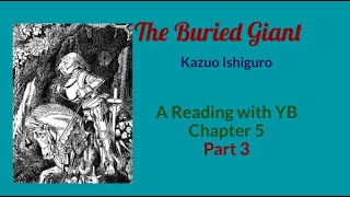 The Buried Giant by Kazuo Ishiguro A reading of Chapter 5Part 3 which closes Part I of the novel [upl. by Tabatha]