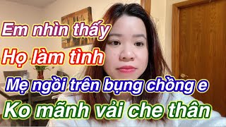 Chồng e làm tình với mẹ em nhiều lần rồi E nhìn thấy mà tay chân cứng đơ luôn [upl. by Naerda]