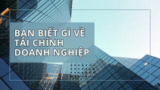 Bạn biết gì về tài chính doanh nghiệp [upl. by Sheela]