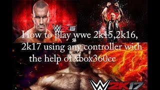 How to play wwe 2k 152k162k17 and other games using any controller with the help of xbox360ce [upl. by Claretta]