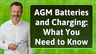 AGM Batteries and Charging What You Need to Know [upl. by Cordle]