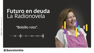 Bancolombia  Bolsillo Roto en tu Radionovela Futuro en Deuda [upl. by Robbins]