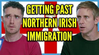 Getting Past Northern Irish Immigration [upl. by Seroka67]