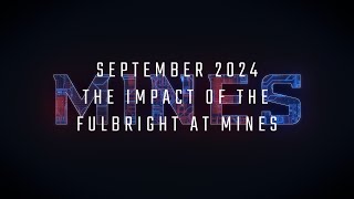 September 2024The Impact of the Fulbright at Mines [upl. by Heidt]