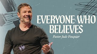 Everyone Who Believes  Pastor Jude Fouquier [upl. by Aztiley731]