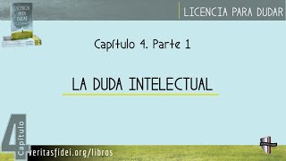 Licencia Para Dudar Parte 5 LA DUDA INTELECTUAL 12 [upl. by Selhorst]