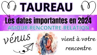 ♉ Astrologie TAUREAU année2024 Les dates importantes pour vous en 2024 Amour rencontre [upl. by Immanuel]