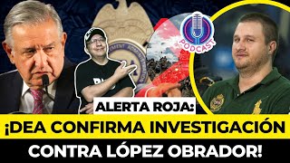 ALERTA ROJA ¡DEA CONFIRMA INVESTIGACIÓN sobre APORTACIONES ILEGALES a CAMPAÑA de OBRADOR en 2006 [upl. by Amado]