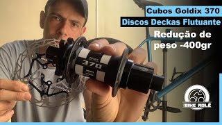 Cubos Goldix 370 e Discos Freio Deckas Flutuante  Meus Próximos Upgrades [upl. by Nema988]