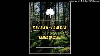 KALASH  LAMBIS  REMIX DJ BANE [upl. by Ostler]