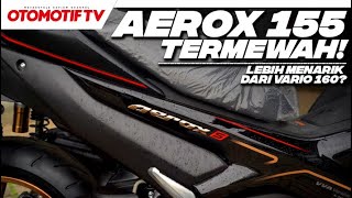 BEDAH VARIAN TERMEWAH AEROX 155 LEBIH MENARIK dari VARIO 160 l Otomotif TV [upl. by Waal270]