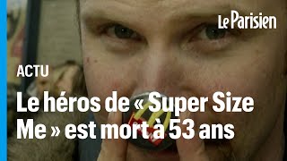 Morgan Spurlock le réalisateur qui avait mangé McDo pendant 1 mois est mort [upl. by Byrom]