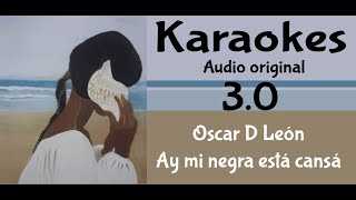 Oscar D Leon Ay mi negra esta cansa Karaoke [upl. by Henigman]