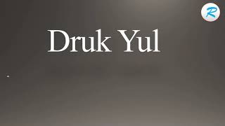 How to pronounce Druk Yul [upl. by Linzy82]