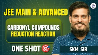 JEE MAIN amp ADVANCED  Carbonyl Compounds  Reduction Reaction  Organic Chemistry  By SKM Sir [upl. by Camella]