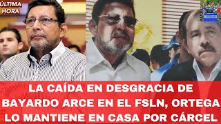 La Caída en Desgracia de Bayardo Arce en el FSLN Ortega lo Mantiene en Casa Por Cárcel [upl. by Adidnere]