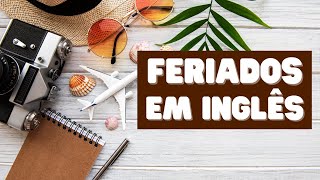 Feriados em Inglês  Conheça os Principais Feriados e Datas Comemorativas em Inglês [upl. by Einon]