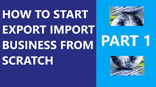 How to Start Export Import Business From Scratch Part 1 [upl. by Yurik]