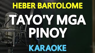 TAYOY MGA PINOY  Heber Bartolome KARAOKE Version [upl. by Wettam]