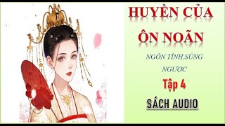 Huyền Của Ôn Noãn  Tập 4  Đoạn tuyệt ích kỉ [upl. by Nosyarg221]