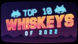 Top 10 Whiskeys of 2022  Best Whiskey of the Year [upl. by Aigroeg]