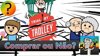 Trial By Trolley  Comprar ou Não [upl. by Zima]