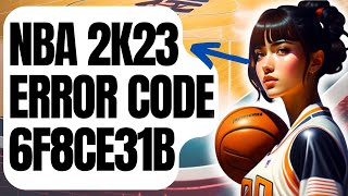 How To Fix NBA 2K23 Error Code 6f8ce31b In MyCareer Updated 2024 [upl. by Acinehs105]