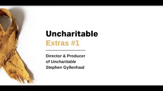 Uncharitable Extras 1 Director of the Uncharitable Stephen Gyllenhaal on why he made the film [upl. by Einnig]