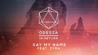 ODESZA  Say My Name feat Zyra  Lyric Video [upl. by Hambley]