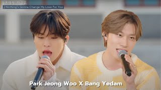 Bang Yedam X Park Jeong Woo  Nothings Gonna Change My Love For You [upl. by Rintoul]