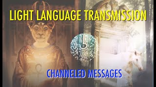 LIGHT LANGUAGE TRANSMISSION CHANNELED MESSAGES [upl. by Mignonne852]