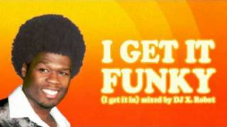 50 Cent feat DJ X Robot  I Get it in FUNKY REMIX [upl. by Ttam]