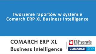 Tworzenie raportów Business Intelligence w Comarch ERP XL [upl. by Ellednahs]