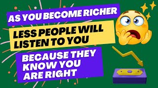 As you become richer less people will listen to you because they know you are right [upl. by Aicirtan]