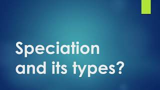 Speciation and its types  Full Explanation [upl. by Aracal871]