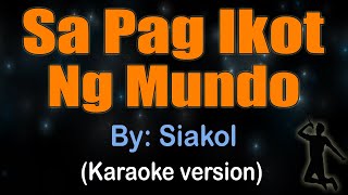 SA PAG IKOT NG MUNDO  Siakol KARAOKE VERSION [upl. by Nellir]