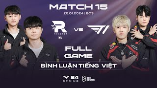 KT vs T1  Full Game 1 2 3  Bình Luận Tiếng Việt  LCK Mùa Xuân 2024 [upl. by Sapphira]