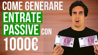 Come Generare Entrate Passive con SOLO 1000€ [upl. by Hercule]