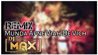 Munda Apne Viah De Vich Nachda Firre Remix Dhol Mix Dj Max Balkar Sidhu  Punjabi Wedding Songs [upl. by Averat]