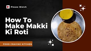 How To Make Makki Ki Roti  Makki Ki Roti Banane Ka Tarika  FOODCRAVINGSKITCHEN🍽️ [upl. by Ema278]