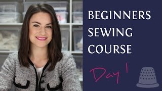 Beginners Sewing Course  Day 1  The Basics [upl. by Hsirehc]