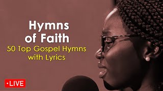 Live Now Hymns of Faith  Top 50 Gospel Hymns with Lyrics [upl. by Semreh]